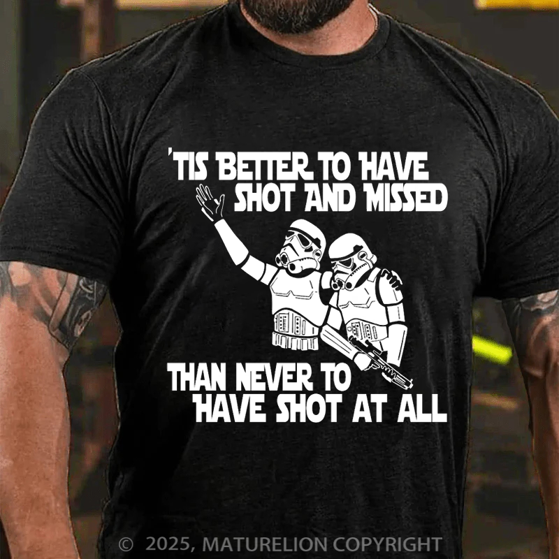 Maturelion Men's T-Shirt Stormtrooper Tis better to have shot and missed than never to have shot at all Cotton T-Shirt