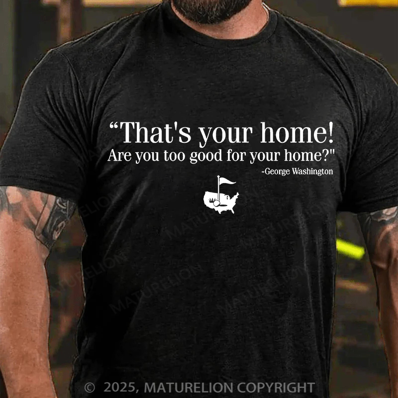 Maturelion Men's T-shirt That's Your Home Cotton T-shirt