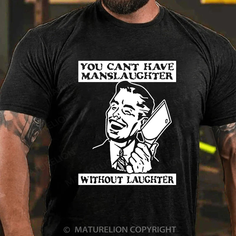 Maturelion Men's T-shirt You Can't Have Manslaughter Without Laughter Cotton T-shirt