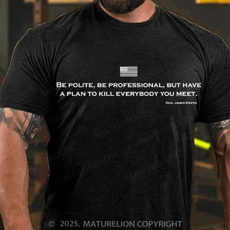 Maturelion Men's T-Shirt Be Polite and Have a Plan Mattis Quote Cotton T-Shirt