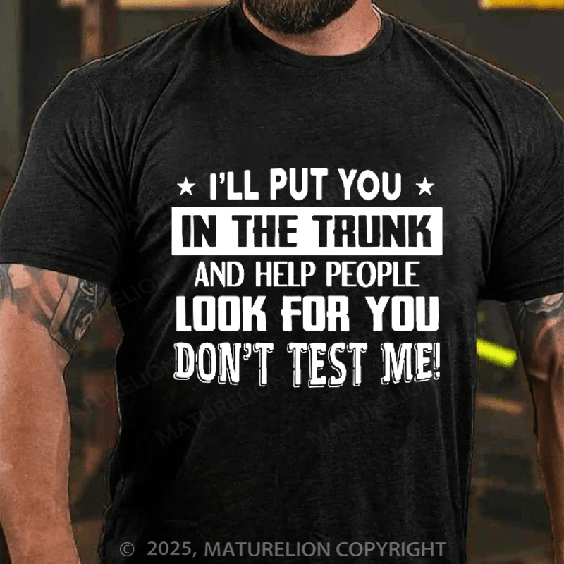 Maturelion Men's T-shirt I'll Put You In The Trunk Cotton T-shirt