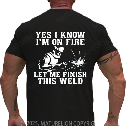 Maturelion Men's T-shirt Yes I Know I'm On Fire Let Me Finish This Weld Cotton T-shirt