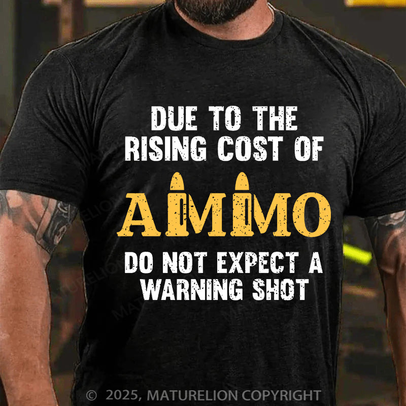Maturelion Men's T-shirt Due To The Rising Cost Of Ammo Cotton T-shirt