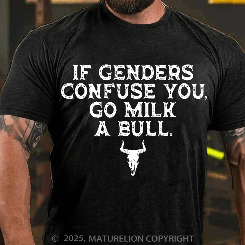 Maturelion Men's T-Shirt If Genders Confuse You, Go Milk a Bull Cotton T-Shirt