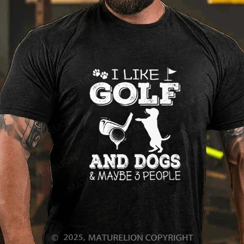 Maturelion Men's T-shirt I Like Golf And Dogs And Maybe 3 People Cotton T-shirt