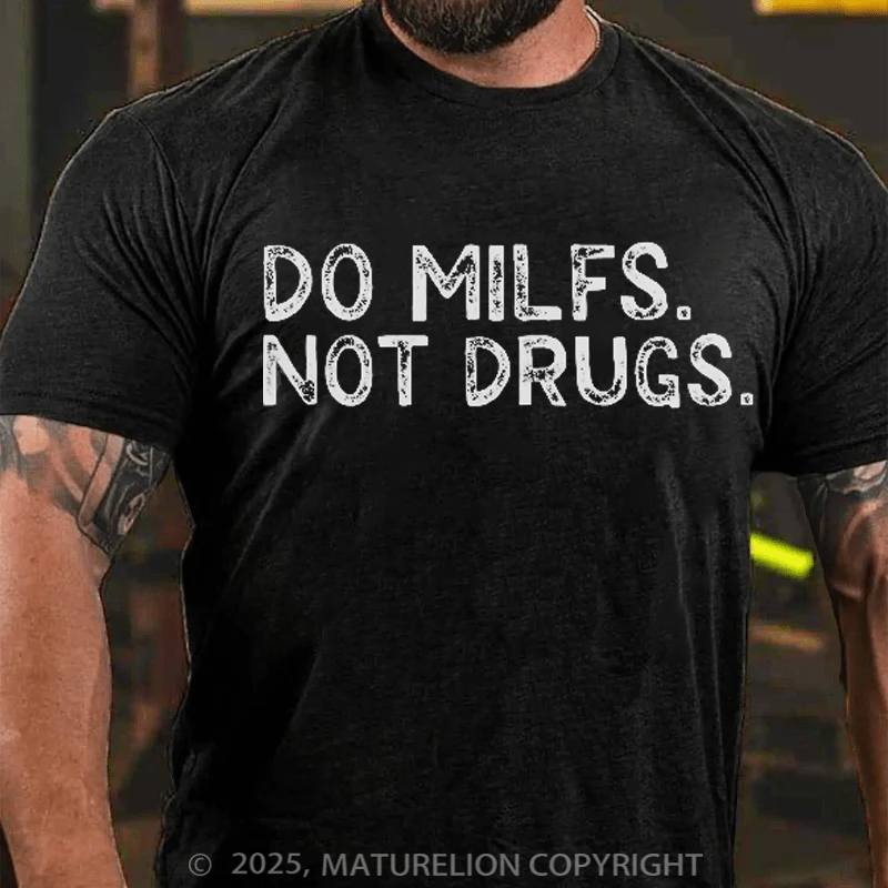 Maturelion Men's T-Shirt Do Milfs Not Drugs Cotton T-Shirt