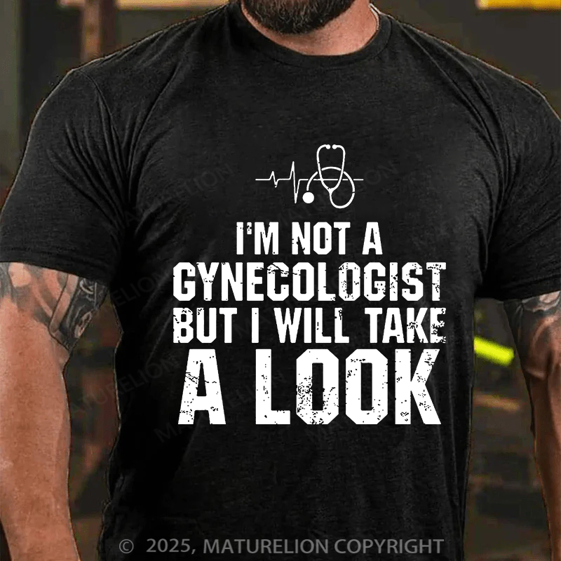 I'm Not A Gynecologist, But I Will Take A Look Men's Cotton T-shirt