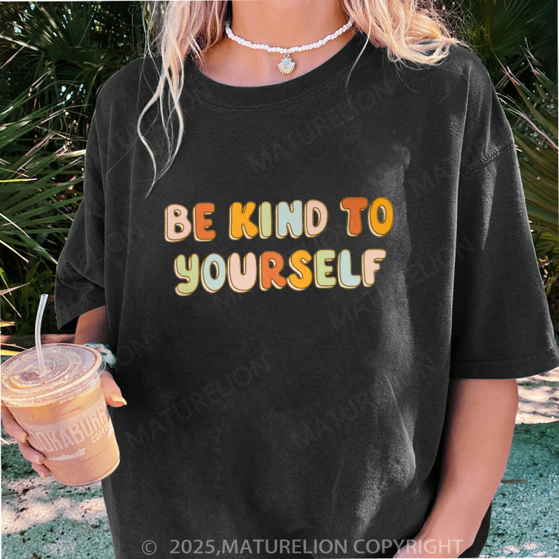 Maturelion Women's T-shirt Be Kind To Yourself DTG Washed T-shirt