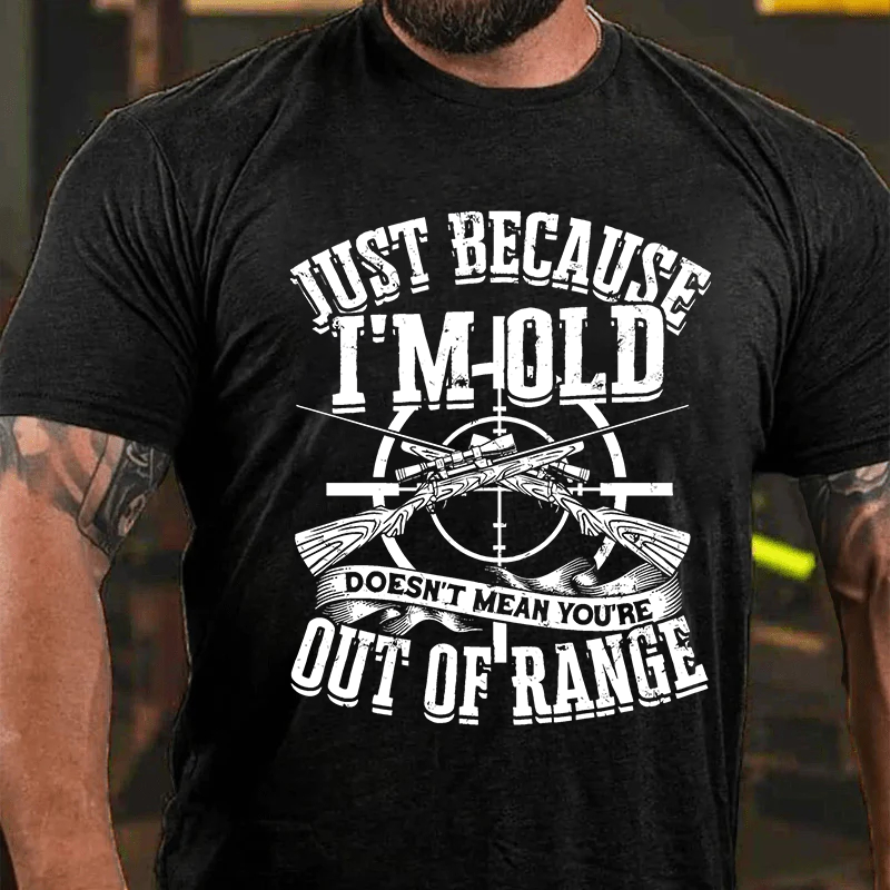 Maturelion Men's T-Shirt Just Because I'm Old Doesn't Mean You're Out Of Range Cotton T-Shirt