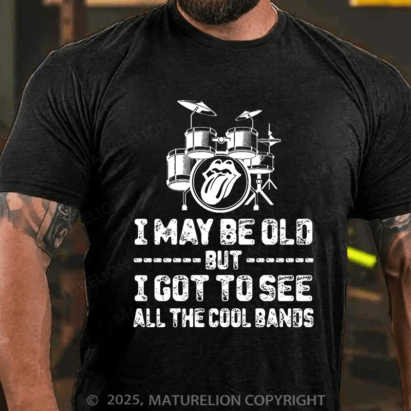 Maturelion Men's T-shirt I May Be Old But I Got To See All The Cool Bands Cotton T-shirt