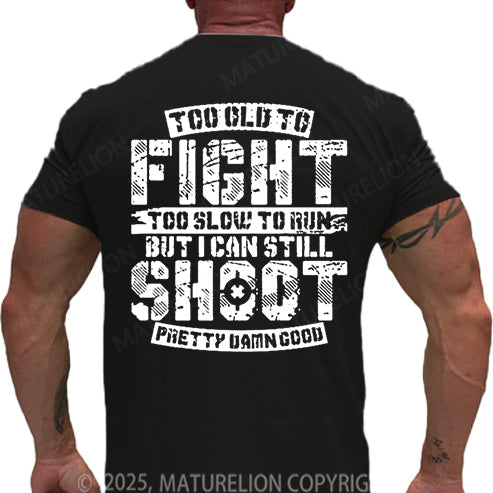 Maturelion Men's T-shirt Too Old To Fight Too Slow To Run But I Can Still Shoot Pretty Damn Good Cotton T-shirt