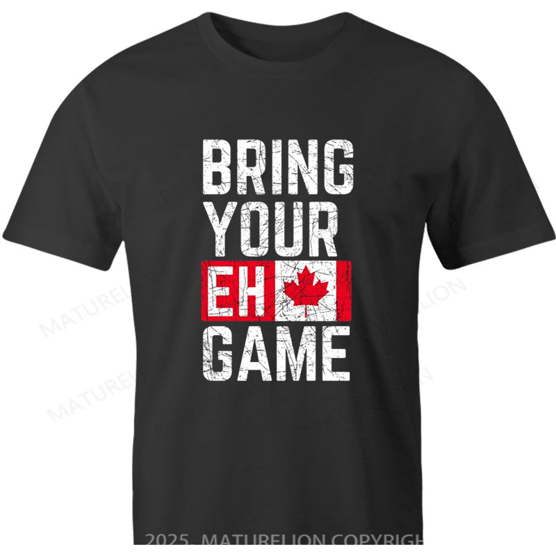 Maturelion Canadian T-Shirt Bring Your Eh Game Cotton T-shirt
