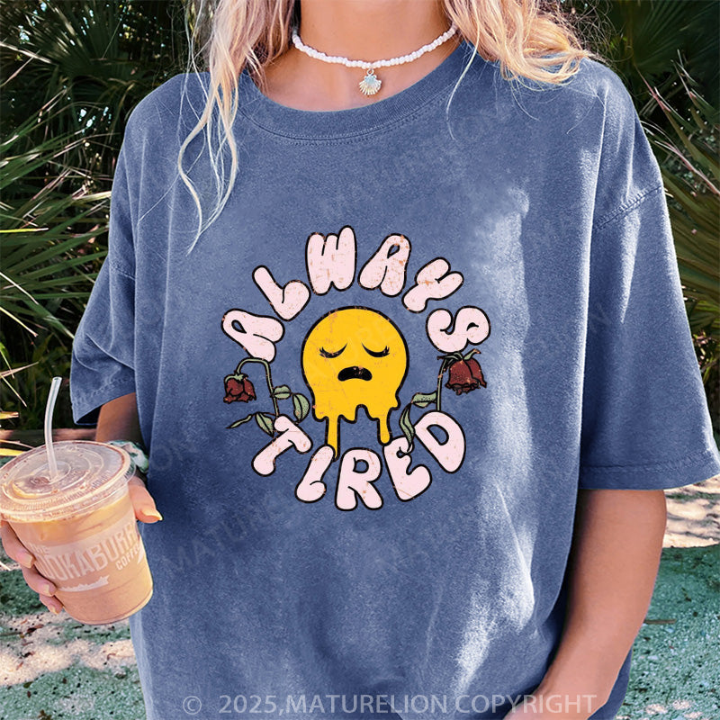 Maturelion Women's T-shirt Always Tired DTG Washed T-shirt