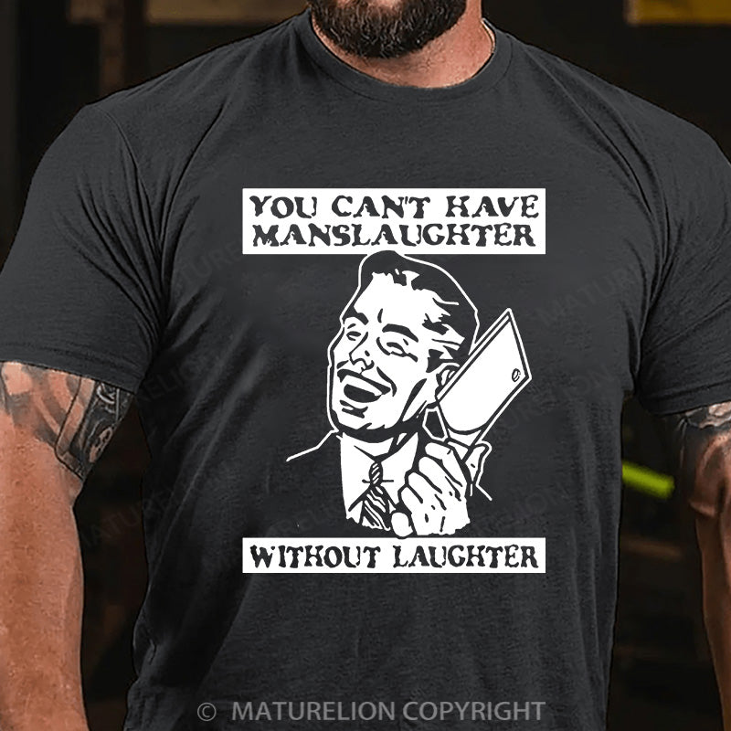 Maturelion Men's T-shirt You Can't Have Manslaughter Without Laughter Cotton T-shirt