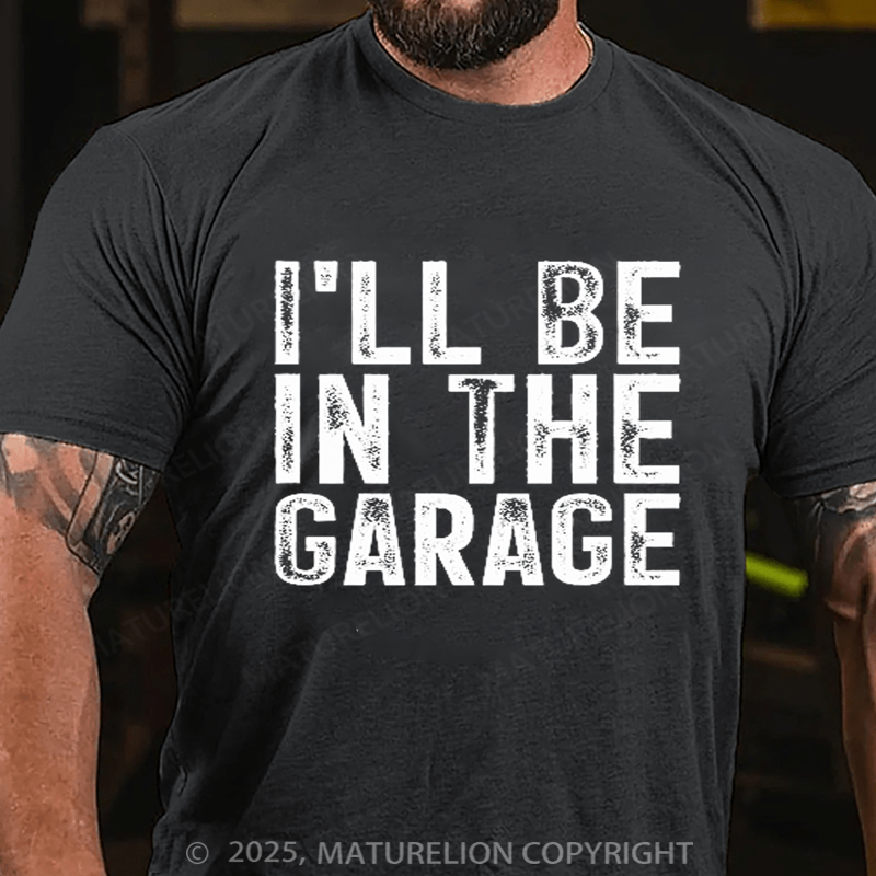 Maturelion Men's T-shirt I'll Be In The Garage Vintage Father's Day T-shirt