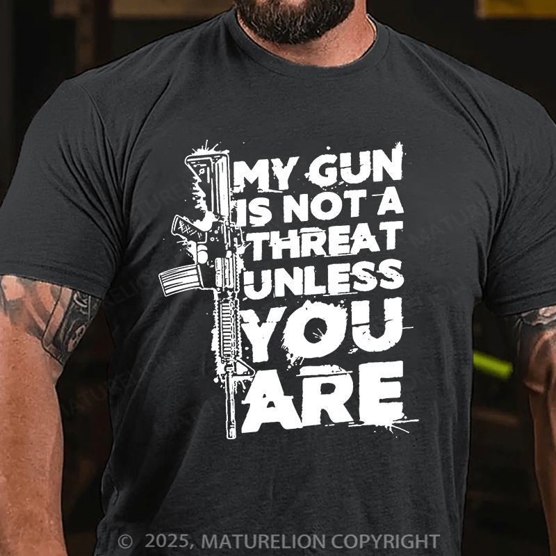 Maturelion Men's T-shirt My Gun Is Not A Threat Unless You Are Cotton T-shirt