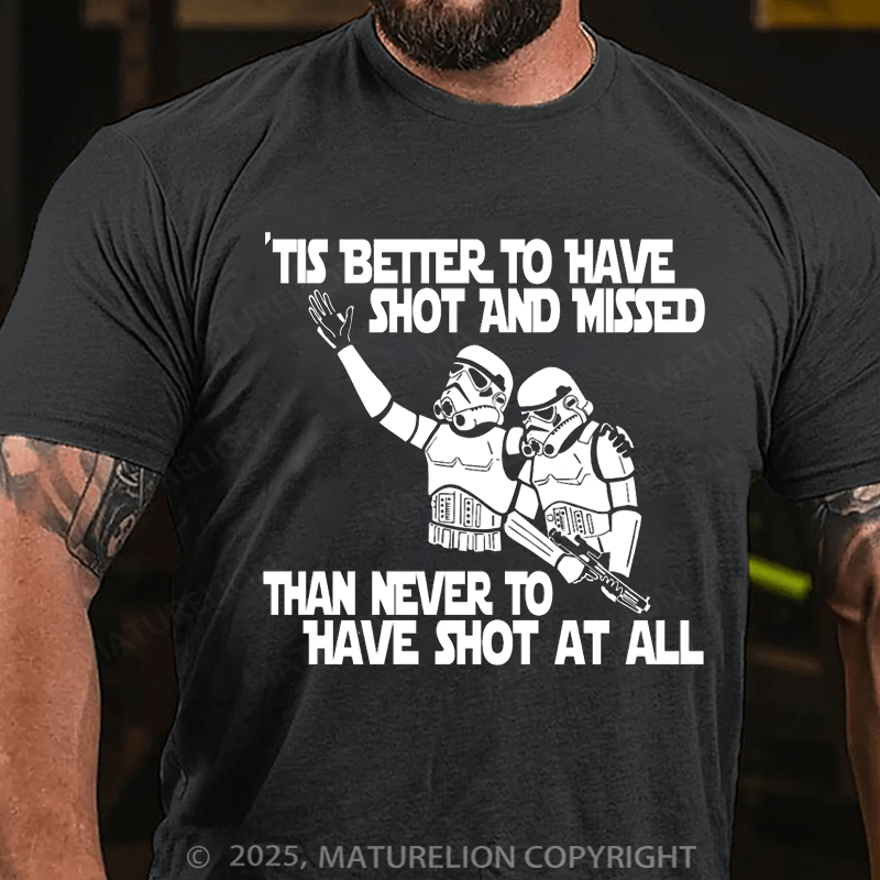 Maturelion Men's T-Shirt Stormtrooper Tis better to have shot and missed than never to have shot at all Cotton T-Shirt