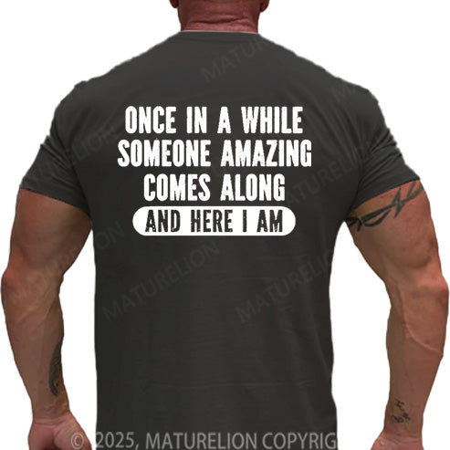 Maturelion Men's T-shirt Once In A While Someone Amazing Comes Along And Here I Am Cotton T-shirt