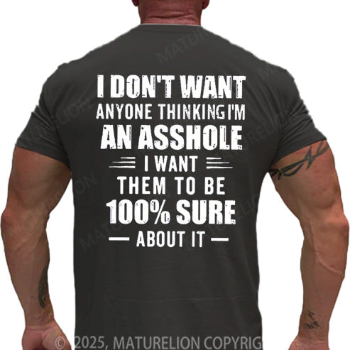 Maturelion Men's T-shirt I Don't Want Anyone Thinking I'm An Asshole I Want Them To Be 100% Sure About It Cotton T-shirt