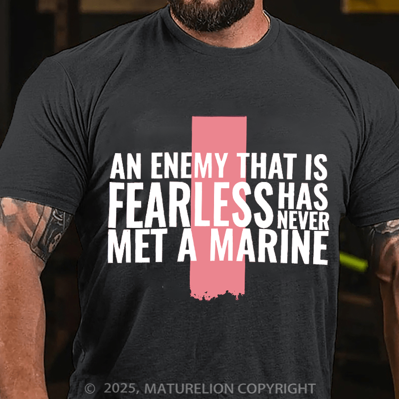 Maturelion Men's T-Shirt An enemy that is fearless has never met a Marine Cotton T-Shirt
