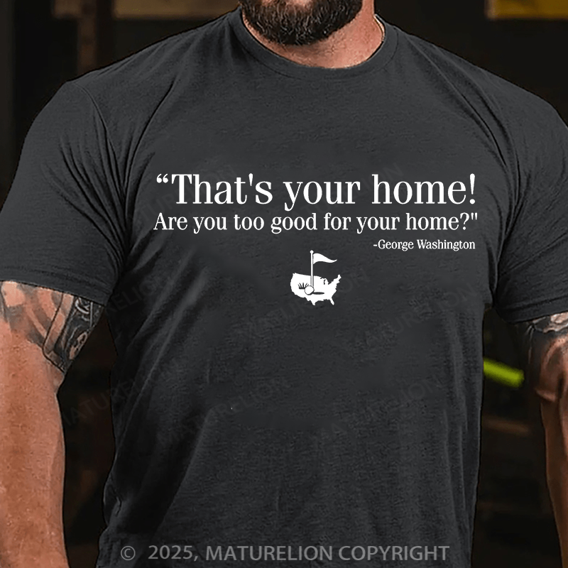 Maturelion Men's T-shirt That's Your Home Cotton T-shirt