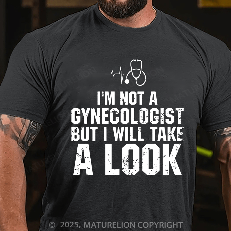 I'm Not A Gynecologist, But I Will Take A Look Men's Cotton T-shirt