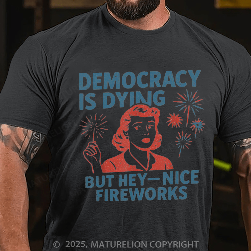 Maturelion Men's T-shirt Democracy Is Dying But Hey Nice Fireworks 4th Of July T-shirt
