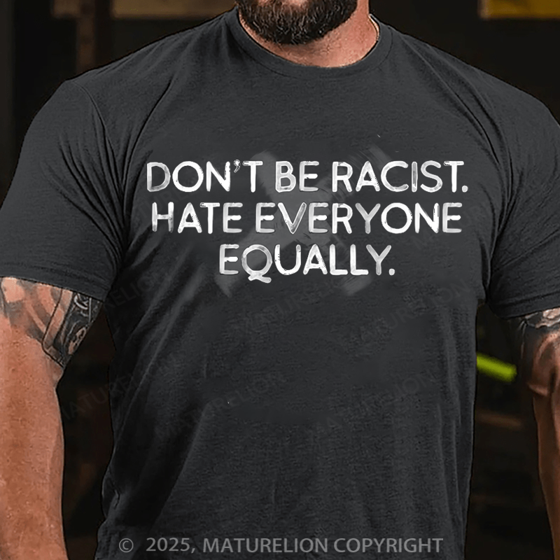 Maturelion Men's T-Shirt Don't Be Racist Hate Everyone Equally Cotton T-Shirt