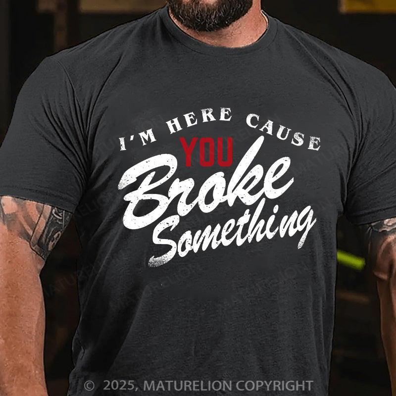Maturelion Men's T-shirt Broke Something Cotton T-shirt