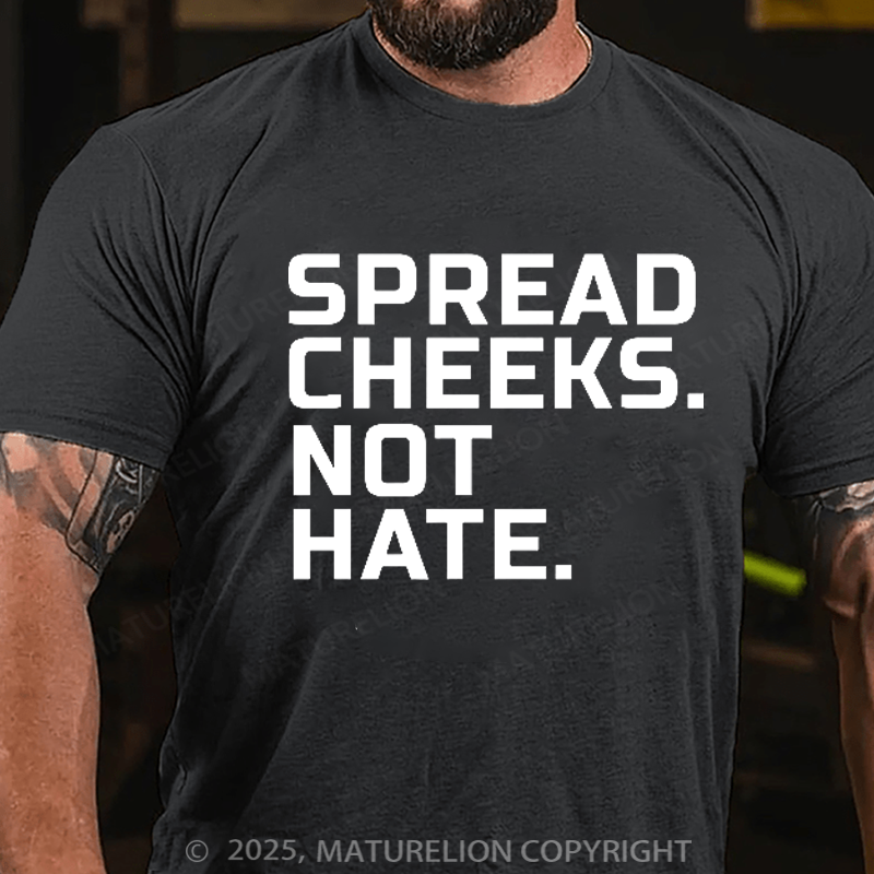 Maturelion Men's T-Shirt Spread Cheeks. Not Hate. Cotton T-Shirt