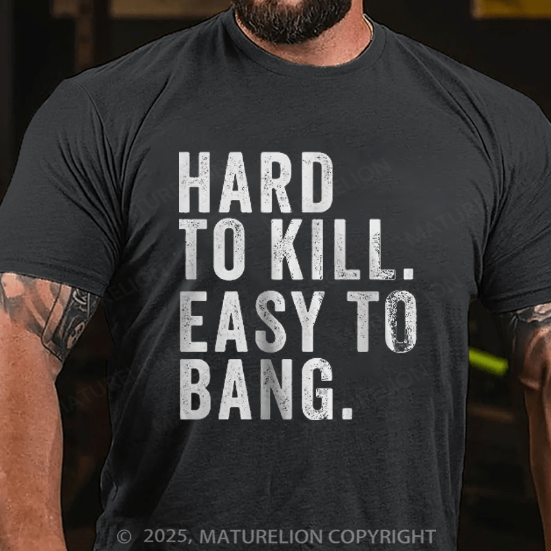 Maturelion Men's T-Shirt Hard to Kill. Easy to Bang. Cotton T-Shirt
