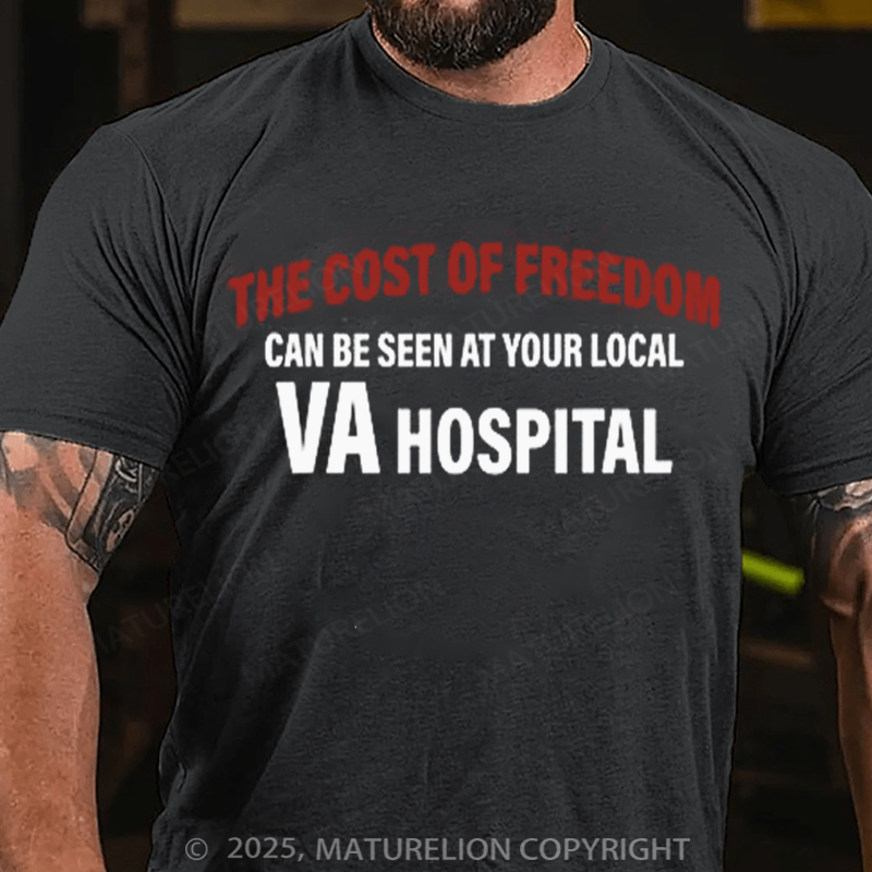 Maturelion Men's T-shirt The Cost Of Freedom Can Be Seen At Your Local Va Hospital Cotton T-shirt
