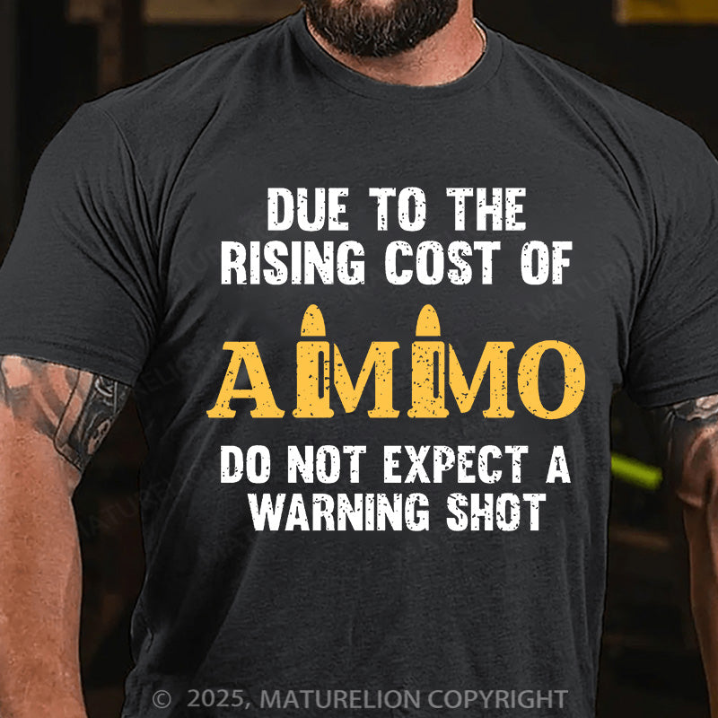 Maturelion Men's T-shirt Due To The Rising Cost Of Ammo Cotton T-shirt