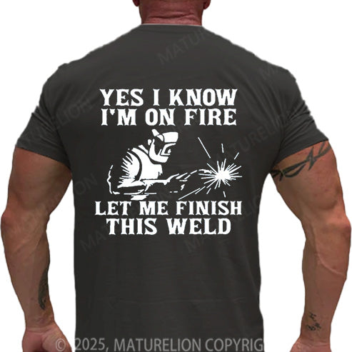 Maturelion Men's T-shirt Yes I Know I'm On Fire Let Me Finish This Weld Cotton T-shirt