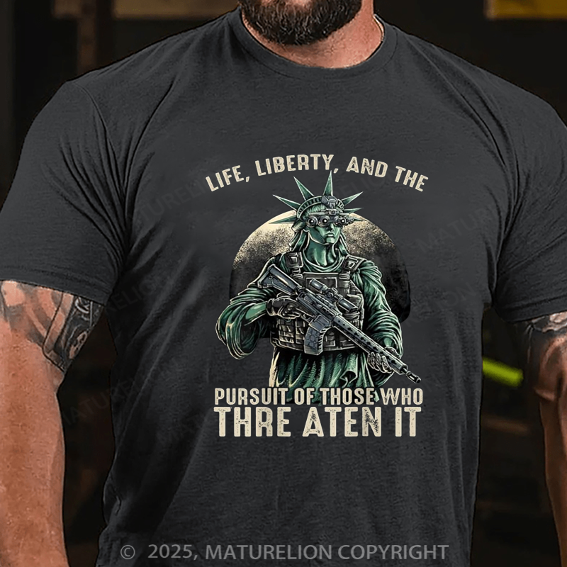 Maturelion Men's T-shirt Life Liberty And The Pursuit Of Those Who Threaten It Cotton T-shirt