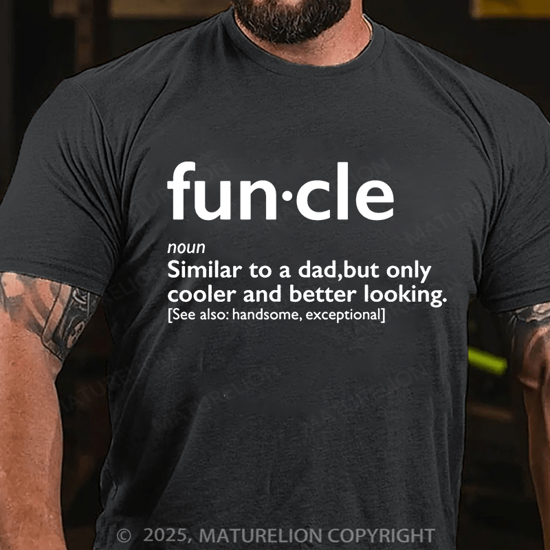 Maturelion Men's T-shirt Fun-cle Similar To A Dad Only Cooler And Better Looking Handsom, Exceptional Father's Day T-shirt