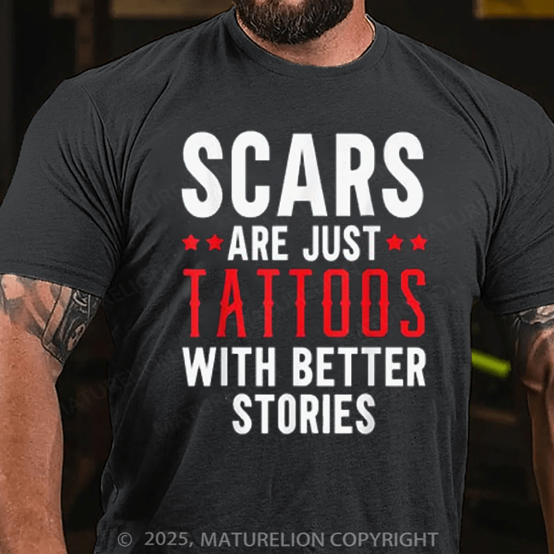 Maturelion Men's T-Shirt Scars Are Just Tattoos With Better Stories Cotton T-Shirt