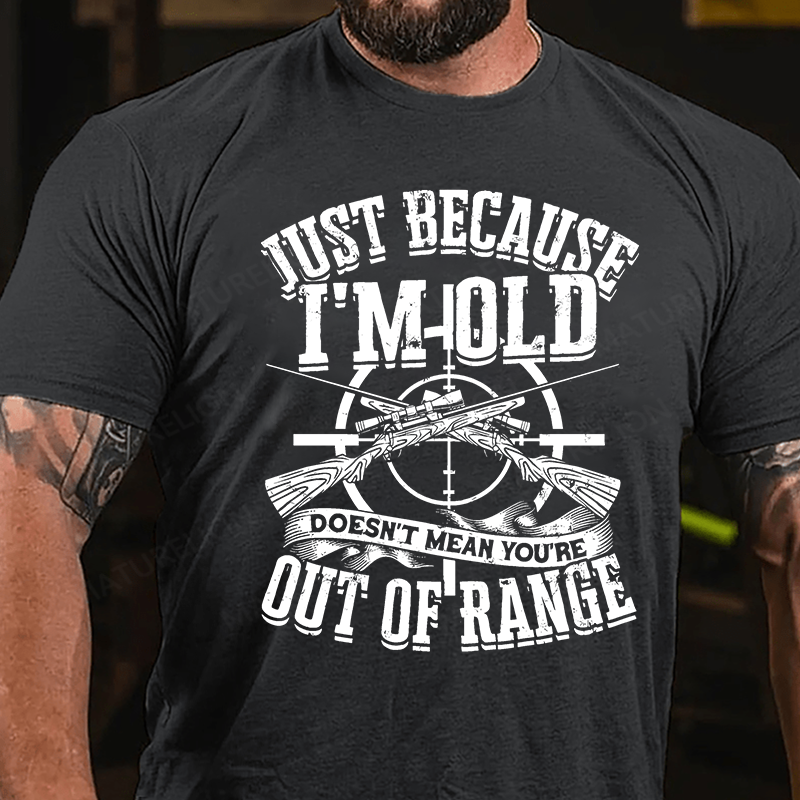 Maturelion Men's T-Shirt Just Because I'm Old Doesn't Mean You're Out Of Range Cotton T-Shirt