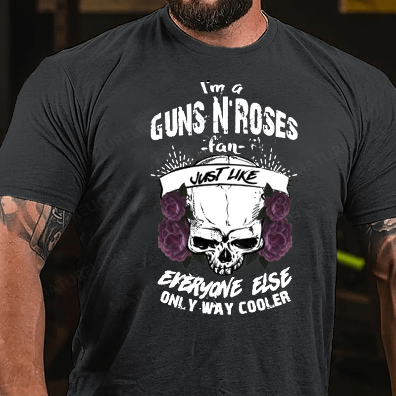 Maturelion Men's T-Shirt I'm A Guns N’ Roses Fan Just Like Everyone Else Only Way Cooler Cotton T-Shirt