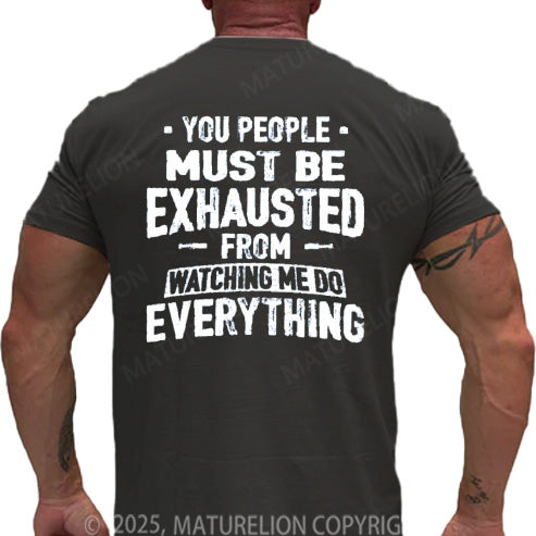 Maturelion Men's T-shirt You People Must Be Exhausted From Watching Me Do Everything Cotton T-shirt