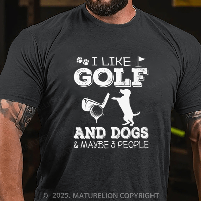 Maturelion Men's T-shirt I Like Golf And Dogs And Maybe 3 People Cotton T-shirt