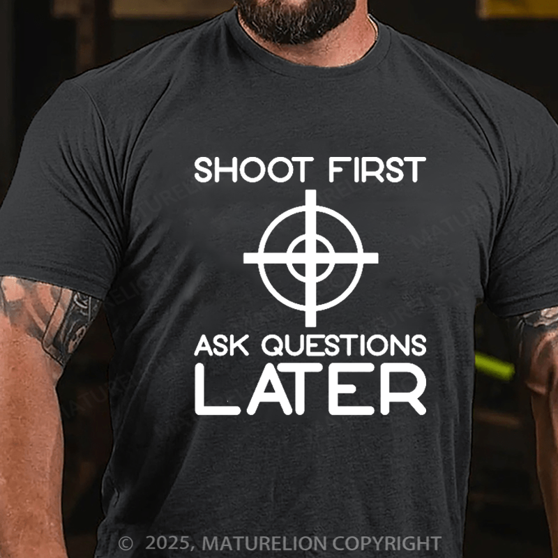 Maturelion Men's T-Shirt Shoot First Ask Questions Later Cotton T-Shirt