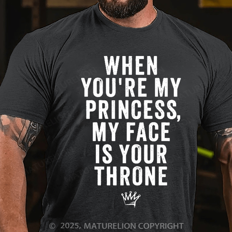 Maturelion Men's T-Shirt When You're My Princess, My Face Is Your Throne Cotton T-Shirt