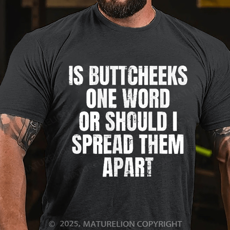 Maturelion Men's T-Shirt Is Buttcheeks One Word Or Should I Spread Them Apart Cotton T-Shirt