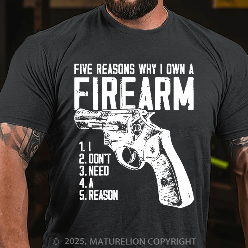 Maturelion Men's T-Shirt Five Reasons Why I Own A Firearm Cotton?T-Shirt
