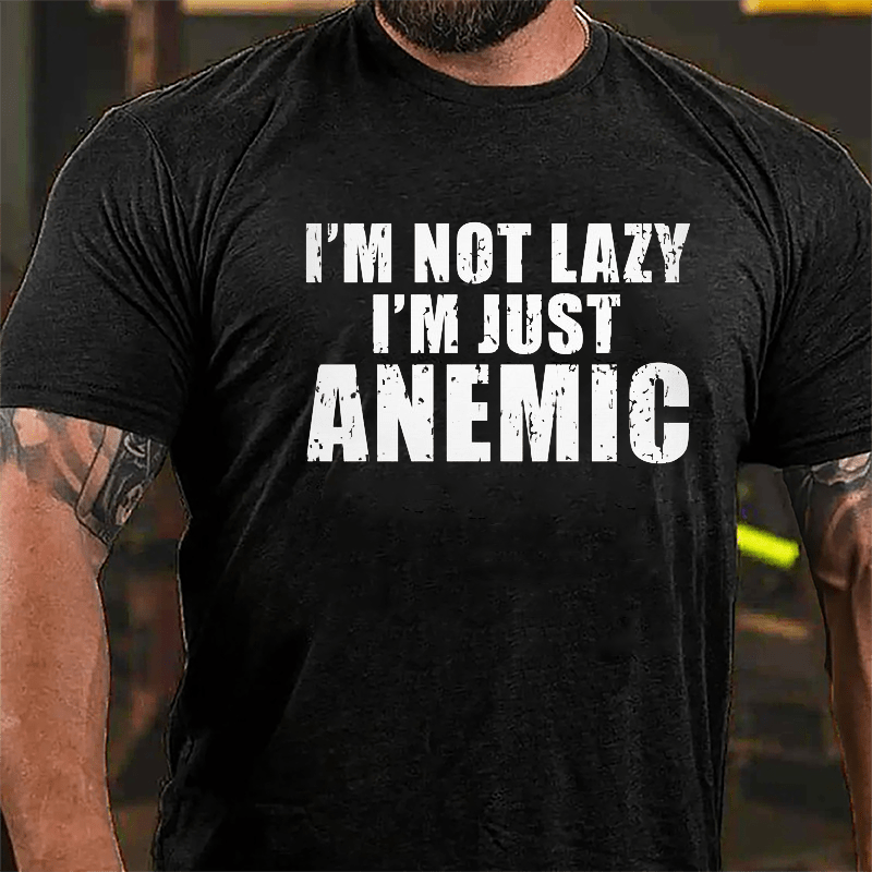I'm Not Lazy I'm Just Anemic Cotton T-shirt