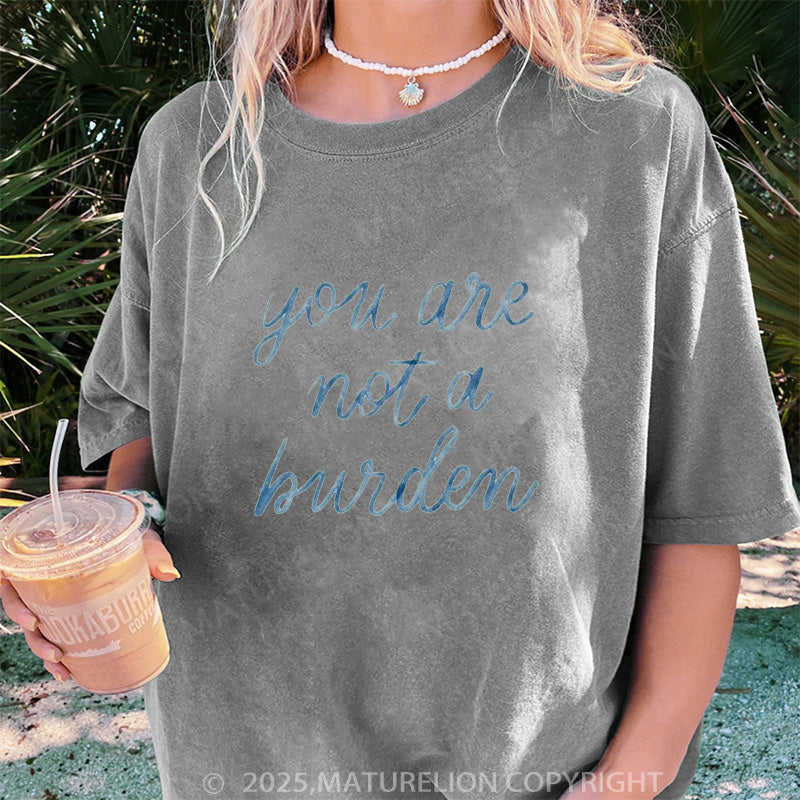 Maturelion Women's T-shirt You Are Not A Burden DTG Washed T-shirt