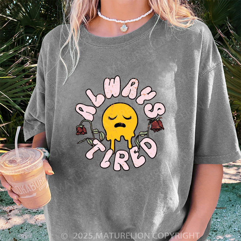 Maturelion Women's T-shirt Always Tired DTG Washed T-shirt