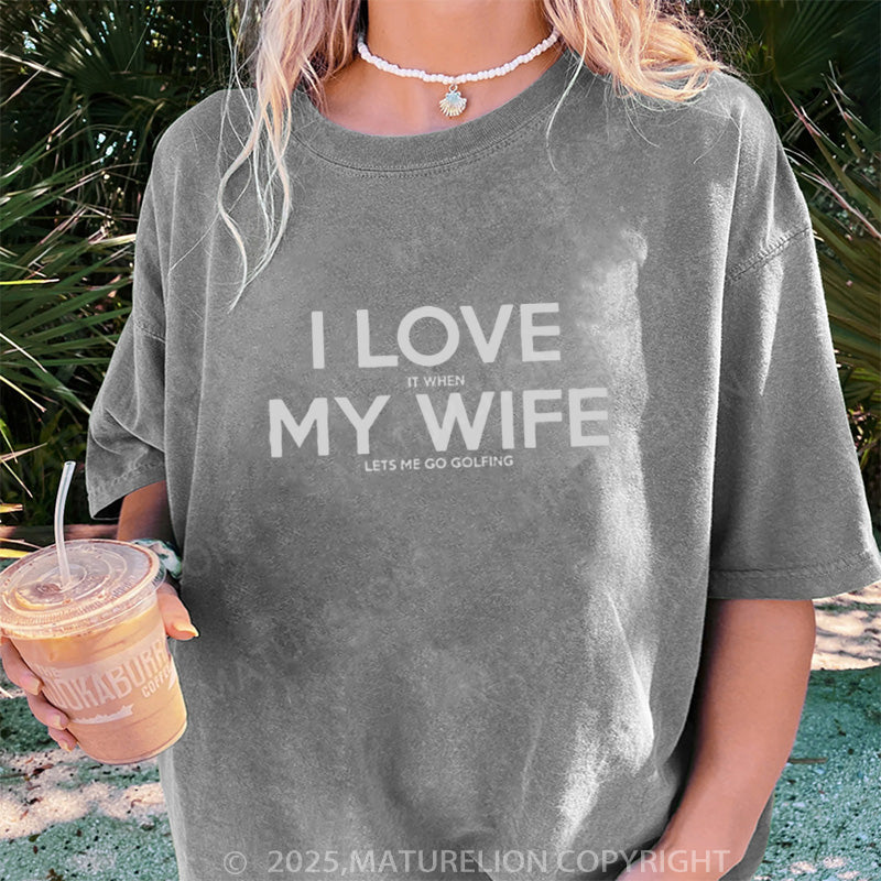 Maturelion Women's T-shirt I LOVE it when MY WIFE DTG Washed T-shirt