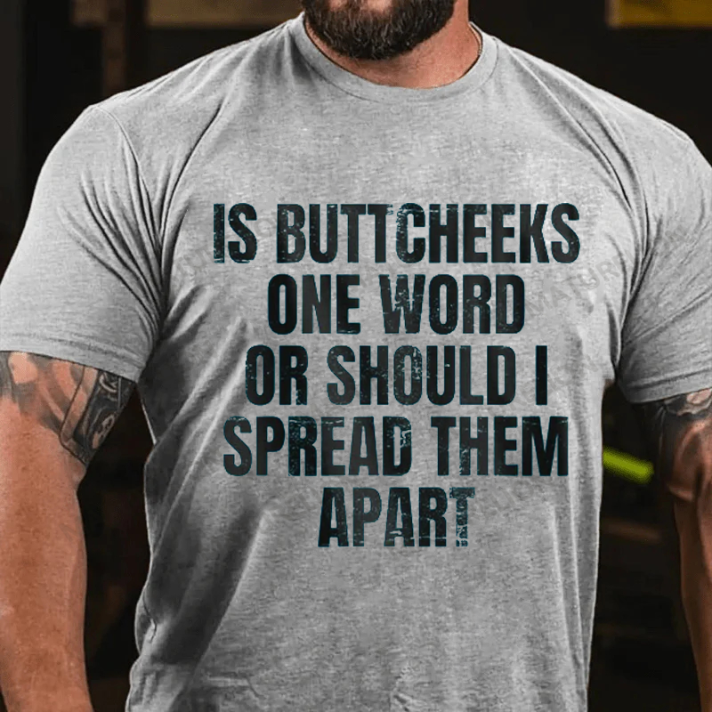 Maturelion Men's T-Shirt Is Buttcheeks One Word Or Should I Spread Them Apart Cotton T-Shirt